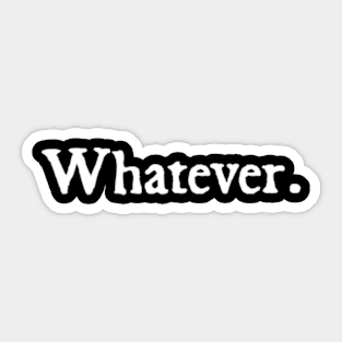 Whatever. Sticker